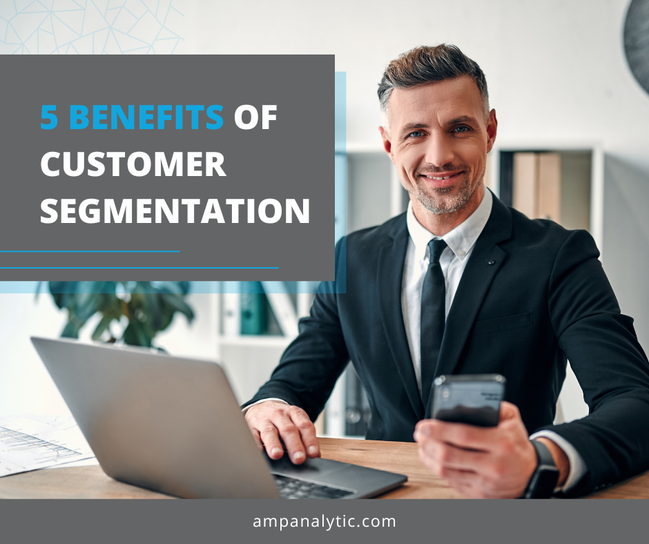5 Benefits of Customer Segmentation